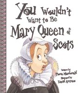 You Wouldn't Want to Be Mary, Queen of Scots!