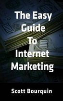 The Easy Guide to Internet Marketing