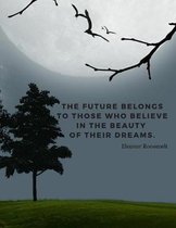 The future belongs to those who believe in the beauty of their dreams.