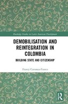 Routledge Studies in Latin American Development- Demobilisation and Reintegration in Colombia