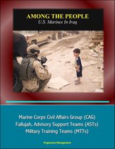 Among the People: U.S. Marines in Iraq - Marine Corps Civil Affairs Group (CAG), Fallujah, Advisory Support Teams (ASTs), Military Training Teams (MTTs)
