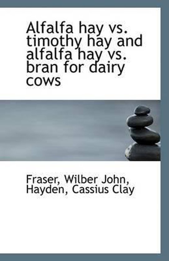 Alfalfa Hay vs. Timothy Hay, Fraser Wilber John 9781113339515
