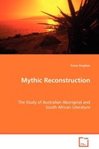 Mythic Reconstruction - The Study of Australian Aboriginal and South African Literature