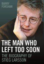 Stieg Larsson - the Man Who Left Too Soon