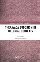 Routledge Critical Studies in Buddhism- Theravada Buddhism in Colonial Contexts