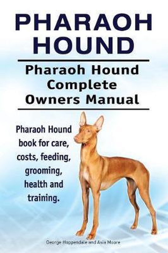 Pharaoh Hound. Pharaoh Hound Complete Owners Manual. Pharaoh Hound Book for Care, Costs, Feeding, Grooming, Health and Training.