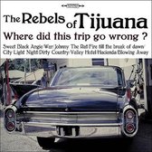 Rebels Of Tijuana - Where Did This Trip Go Wrong (CD)
