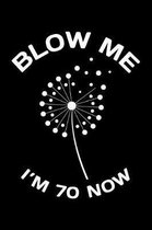 Blow Me Im 70 Now