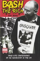 Bash the Rich: True-Life Confessions of an Anarchist in the UK