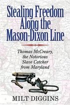 Stealing Freedom Along the Mason-dixon Line