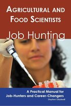 Agricultural and Food Scientists: Job Hunting - A Practical Manual for Job-Hunters and Career Changers