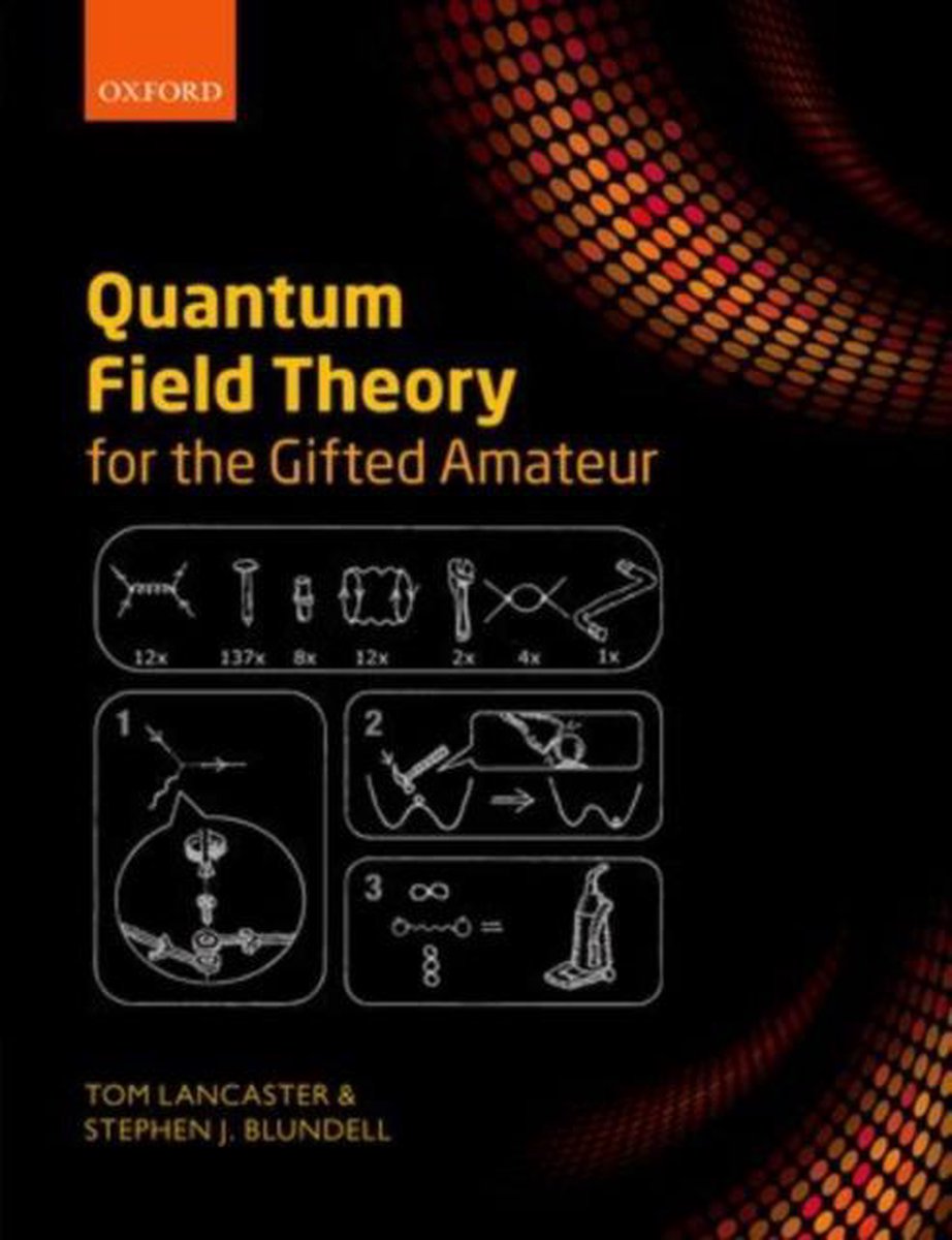 Quantum Field Theory For Gifted Amateur - Tom Lancaster