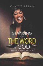 Standing on The WORD of GOD and not My Stilettos