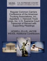 Regular Common Carriers Conference of the American Trucking Associations, Inc., Appellant, V. Hancock Truck Lines, Inc. U.S. Supreme Court Transcript of Record with Supporting Pleadings