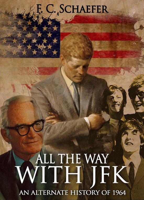 All the Way with JFK: An Alternate History of 1964 - cover