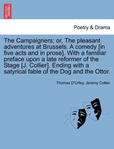 The Campaigners; Or, the Pleasant Adventures at Brussels. a Comedy [In Five Acts and in Prose]. with a Familiar Preface Upon a Late Reformer of the Stage [J. Collier]. Ending with a Satyrical
