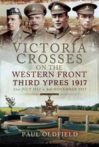 Victoria Crosses on the Western Front - Victoria Crosses on the Western Front, 31st July 1917–6th November 1917, Second Edition