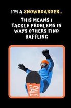 I'm A Snowboarder.. This Means I Tackle Problems In Ways Others Find Baffling