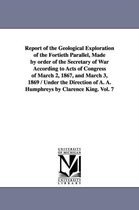 Report of the Geological Exploration of the Fortieth Parallel, Made by order of the Secretary of War According to Acts of Congress of March 2, 1867, and March 3, 1869 / Under the D