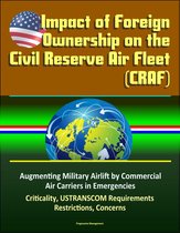 Impact of Foreign Ownership on the Civil Reserve Air Fleet (CRAF) - Augmenting Military Airlift by Commercial Air Carriers in Emergencies, Criticality, USTRANSCOM Requirements, Restrictions, Concerns