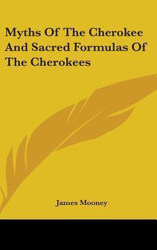 Myths Of The Cherokee And Sacred Formulas Of The Cherokees - cover