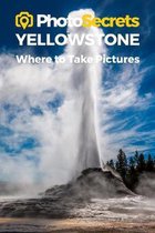 Photosecrets Yellowstone National Park: Where to Take Pictures