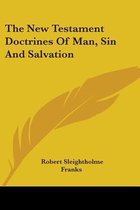 The New Testament Doctrines of Man, Sin and Salvation