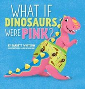 What If- What if Dinosaurs were Pink?
