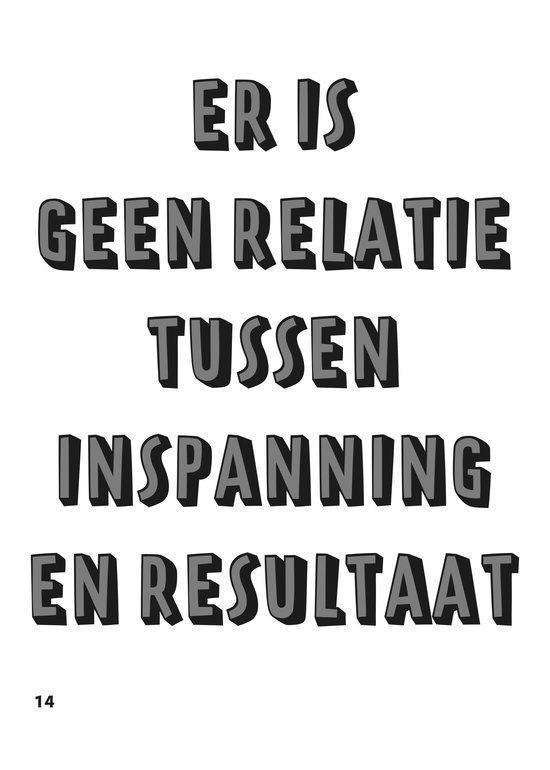 Tekst met de quote 'Er is geen relatie tussen inspanning en resultaat'.