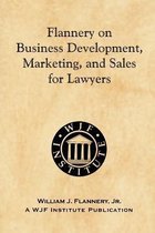 Flannery on Business Development, Marketing, and Sales for Lawyers