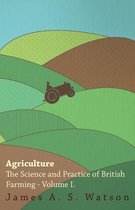 Agriculture - The Science And Practice Of British Farming - Volume I