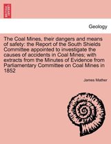 The Coal Mines, Their Dangers and Means of Safety