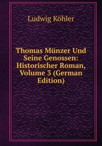 Thomas Münzer Und Seine Genossen: Historischer Roman, Volume 3 (German Edition)