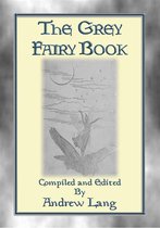 Andrew Lang's Many Coloured Fairy Books 8 - THE GREY FAIRY BOOK - 35 Illustrated Fairy Tales
