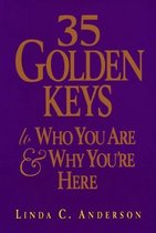 35 Golden Keys to Who You Are & Why You're Here