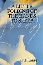 A Little Folding of the Hands to Sleep
