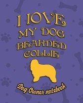 I Love My Dog Bearded Collie - Dog Owner's Notebook