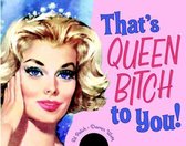 That's Queen Bitch to You