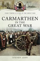 Your Towns & Cities in the Great War - Carmarthen in the Great War