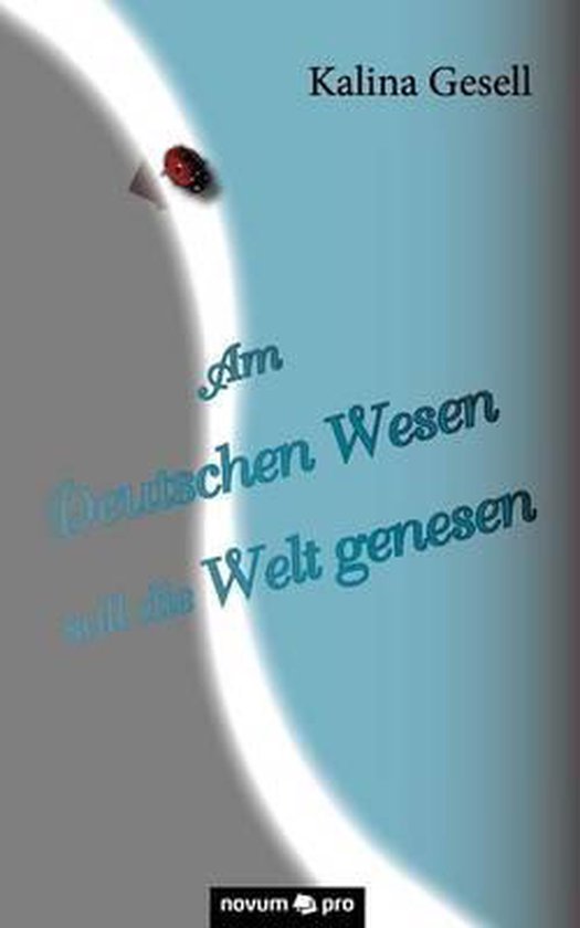 Am Deutschen Wesen Soll Die Welt Genesen Am Deutschen Wesen Soll Die Welt Genesen, Kalina Gesell | 9783850228305