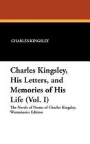 Charles Kingsley, His Letters, and Memories of His Life (Vol. I)