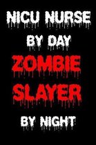 NICU Nurse By Day Zombie Slayer By Night