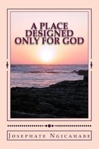 A Place Designed Only for God