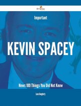 Important Kevin Spacey News - 189 Things You Did Not Know