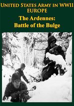 United States Army in WWII - United States Army in WWII - Europe - the Ardennes: Battle of the Bulge