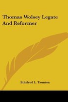 Thomas Wolsey Legate And Reformer