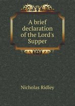 A brief declaration of the Lord's Supper