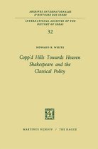 International Archives of the History of Ideas Archives internationales d'histoire des idées 32 - Copp’d Hills Towards Heaven Shakespeare and the Classical Polity