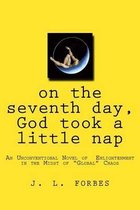 on the seventh day, God took a little nap