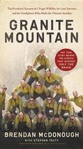 Granite Mountain The Firsthand Account of a Tragic Wildfire, Its Lone Survivor, and the Firefighters Who Made the Ultimate Sacrifice